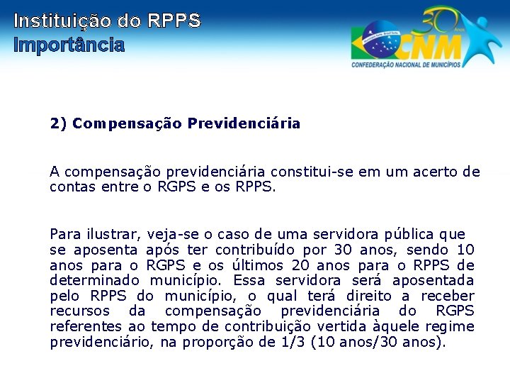 Instituição do RPPS Importância 2) Compensação Previdenciária A compensação previdenciária constitui-se em um acerto