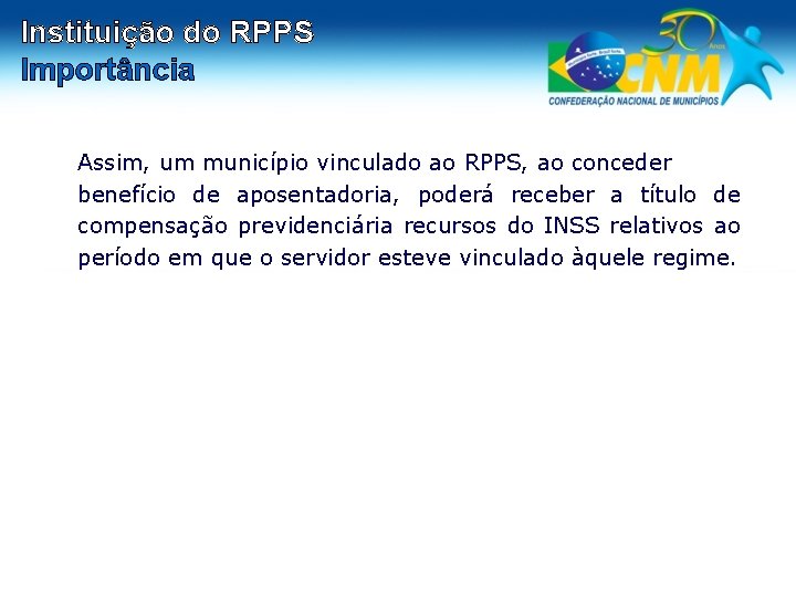 Instituição do RPPS Importância Assim, um município vinculado ao RPPS, ao conceder benefício de