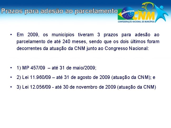 Prazos para adesão ao parcelamento • Em 2009, os municípios tiveram 3 prazos para