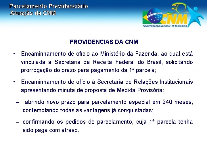 Parcelamento Previdenciário Atuação da CNM PROVIDÊNCIAS DA CNM • Encaminhamento de ofício ao Ministério