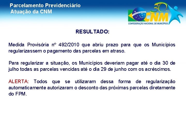 Parcelamento Previdenciário Atuação da CNM RESULTADO: Medida Provisória nº 492/2010 que abriu prazo para