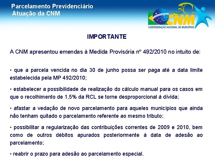 Parcelamento Previdenciário Atuação da CNM IMPORTANTE A CNM apresentou emendas à Medida Provisória nº