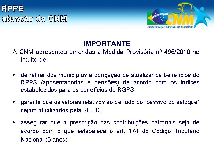 RPPS atuação da CNM IMPORTANTE A CNM apresentou emendas à Medida Provisória nº 496/2010