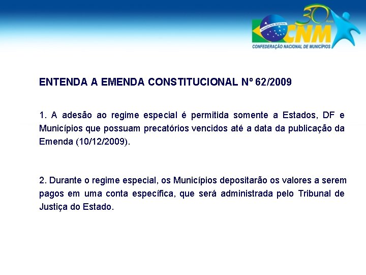 ENTENDA A EMENDA CONSTITUCIONAL Nº 62/2009 1. A adesão ao regime especial é permitida