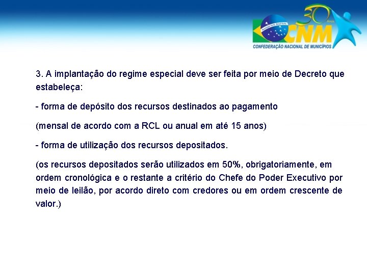 3. A implantação do regime especial deve ser feita por meio de Decreto que