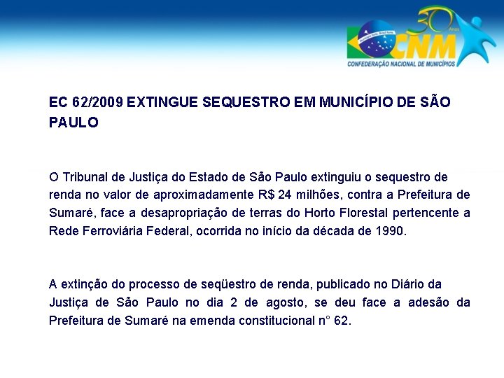 EC 62/2009 EXTINGUE SEQUESTRO EM MUNICÍPIO DE SÃO PAULO O Tribunal de Justiça do