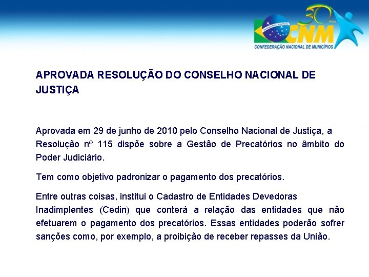 APROVADA RESOLUÇÃO DO CONSELHO NACIONAL DE JUSTIÇA Aprovada em 29 de junho de 2010