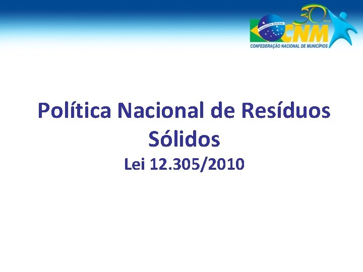 Política Nacional de Resíduos Sólidos Lei 12. 305/2010 