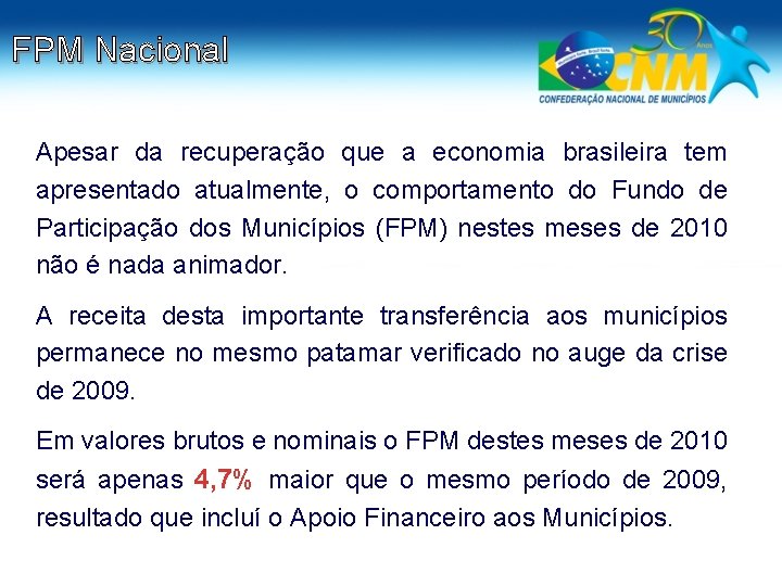 FPM Nacional Apesar da recuperação que a economia brasileira tem apresentado atualmente, o comportamento