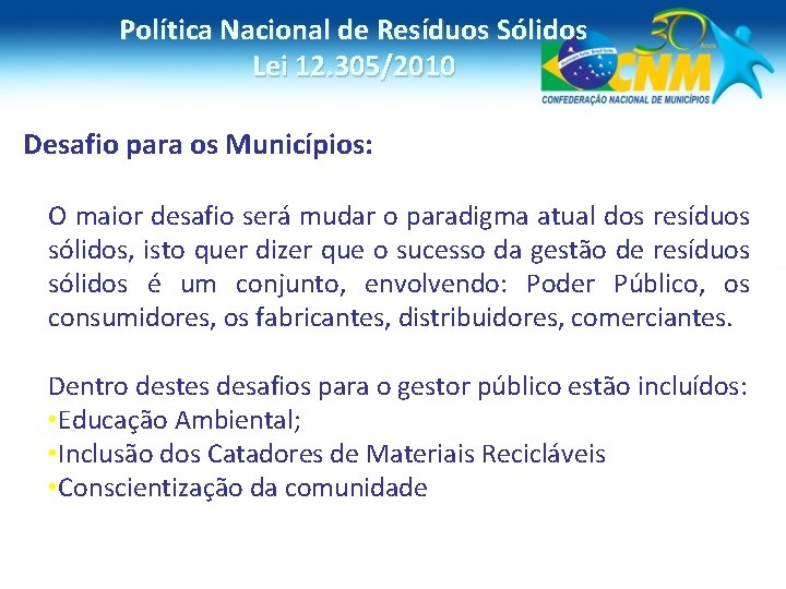 Política Nacional de Resíduos Sólidos Lei 12. 305/2010 Desafio para os Municípios: O maior