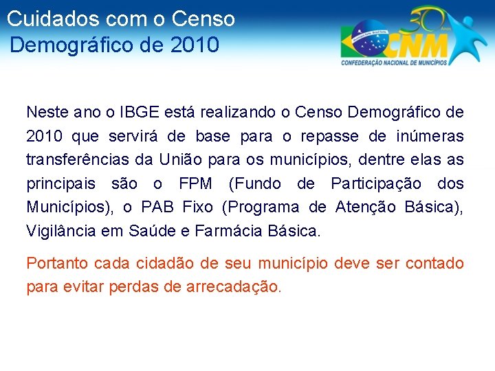 Cuidados com o Censo Demográfico de 2010 Neste ano o IBGE está realizando o