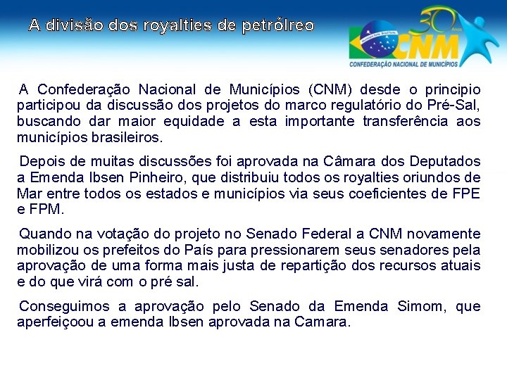 A divisão dos royalties de petrólreo A Confederação Nacional de Municípios (CNM) desde o