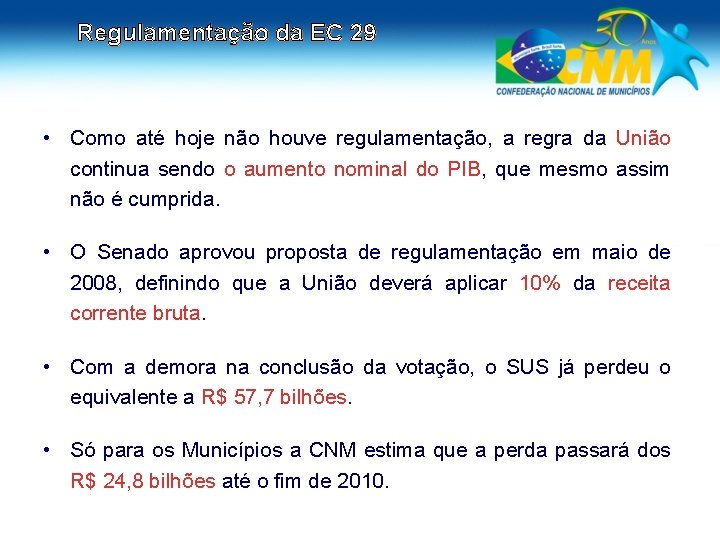 Regulamentação da EC 29 • Como até hoje não houve regulamentação, a regra da