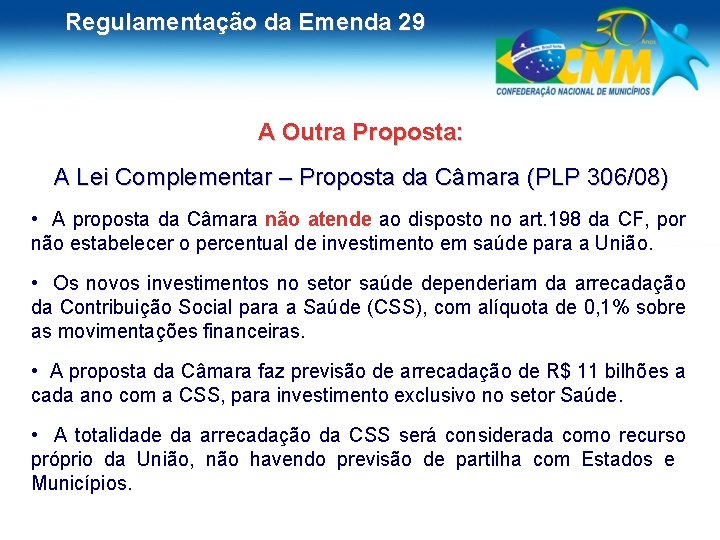 Regulamentação da Emenda 29 A Outra Proposta: A Lei Complementar – Proposta da Câmara