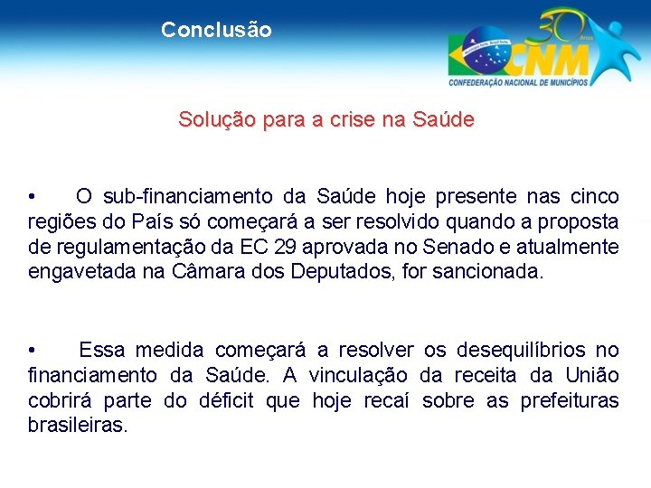 Conclusão Solução para a crise na Saúde • O sub-financiamento da Saúde hoje presente