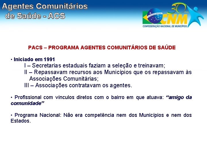 Agentes Comunitários de Saúde - ACS PACS – PROGRAMA AGENTES COMUNITÁRIOS DE SAÚDE •