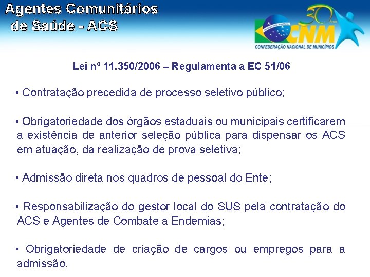 Agentes Comunitários de Saúde - ACS Lei nº 11. 350/2006 – Regulamenta a EC