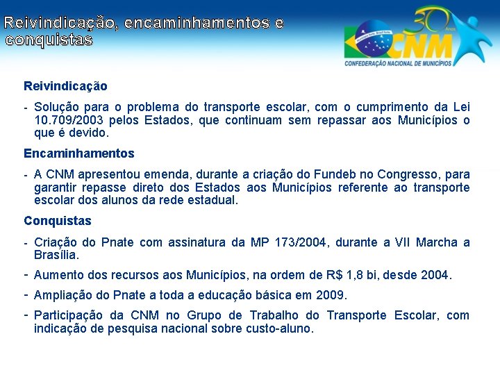 Reivindicação, encaminhamentos e conquistas Reivindicação - Solução para o problema do transporte escolar, com