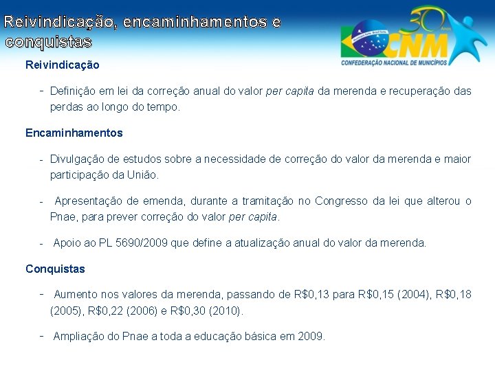 Reivindicação, encaminhamentos e conquistas Reivindicação - Definição em lei da correção anual do valor