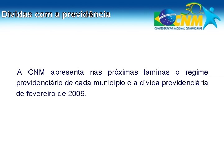 Dívidas com a previdência A CNM apresenta nas próximas laminas o regime previdenciário de
