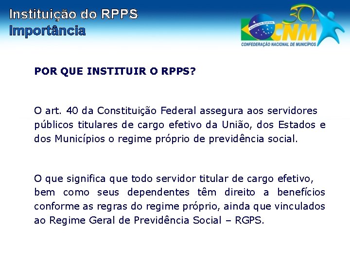 Instituição do RPPS Importância POR QUE INSTITUIR O RPPS? O art. 40 da Constituição