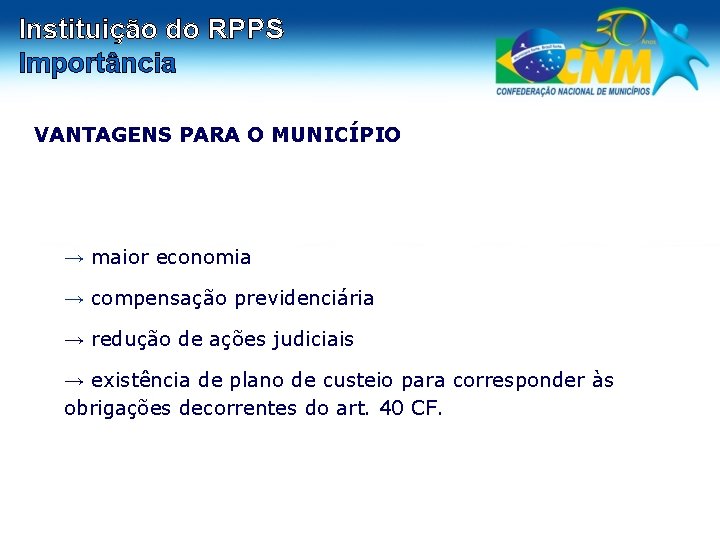 Instituição do RPPS Importância VANTAGENS PARA O MUNICÍPIO → maior economia → compensação previdenciária