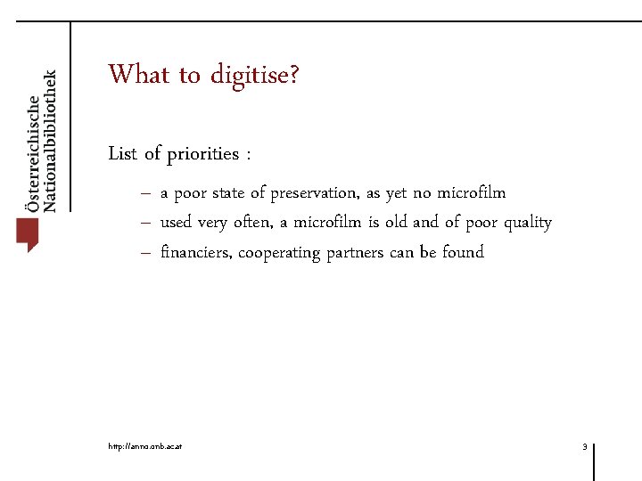 What to digitise? List of priorities : – a poor state of preservation, as