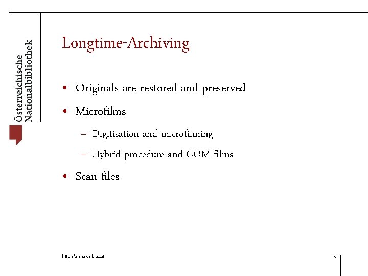 Longtime-Archiving • Originals are restored and preserved • Microfilms – Digitisation and microfilming –