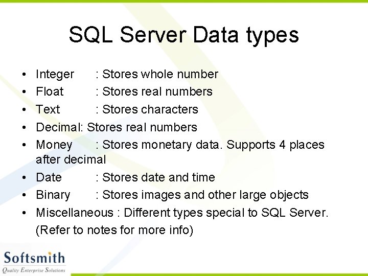 SQL Server Data types • • • Integer : Stores whole number Float :