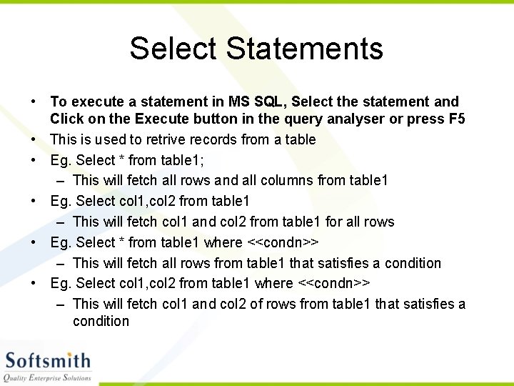 Select Statements • To execute a statement in MS SQL, Select the statement and