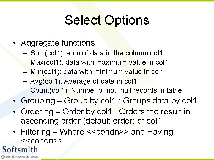 Select Options • Aggregate functions – – – Sum(col 1): sum of data in
