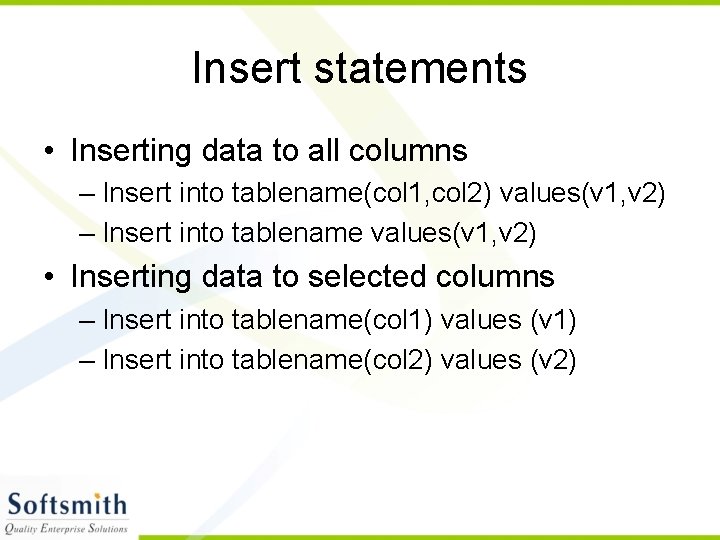 Insert statements • Inserting data to all columns – Insert into tablename(col 1, col