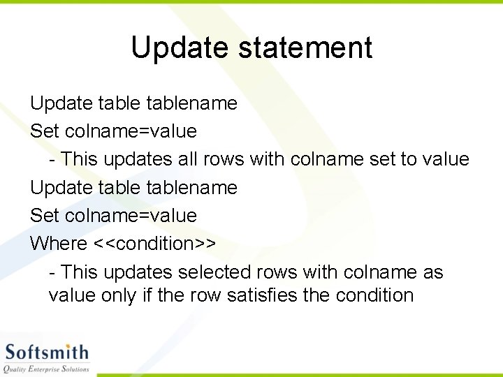 Update statement Update tablename Set colname=value - This updates all rows with colname set