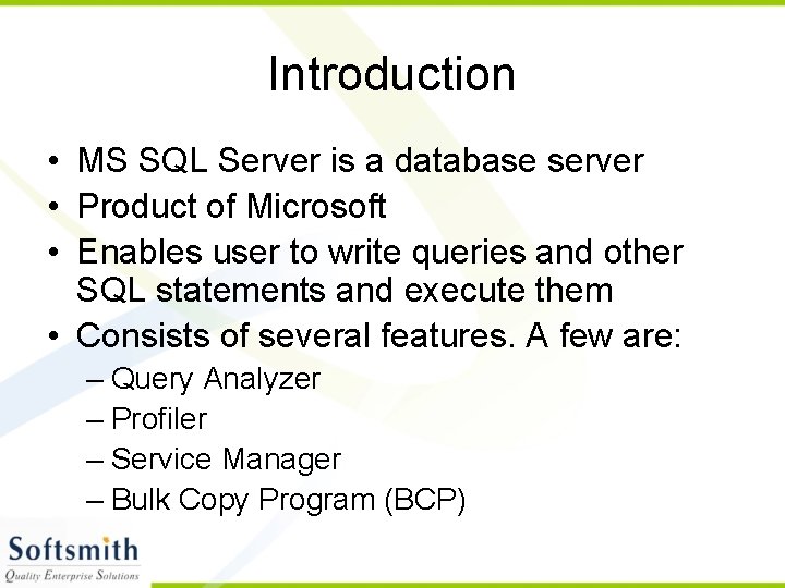 Introduction • MS SQL Server is a database server • Product of Microsoft •