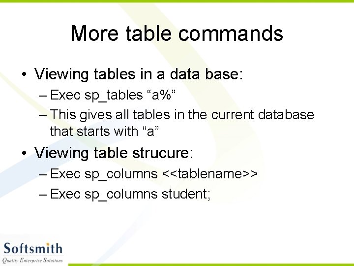 More table commands • Viewing tables in a data base: – Exec sp_tables “a%”