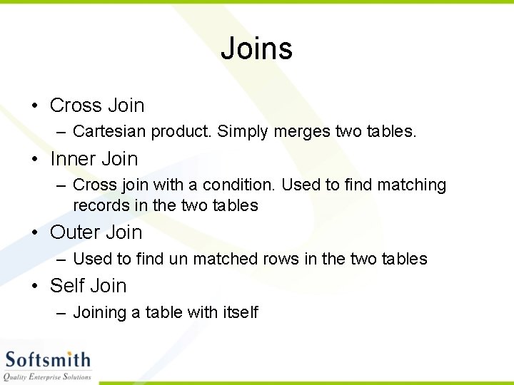 Joins • Cross Join – Cartesian product. Simply merges two tables. • Inner Join