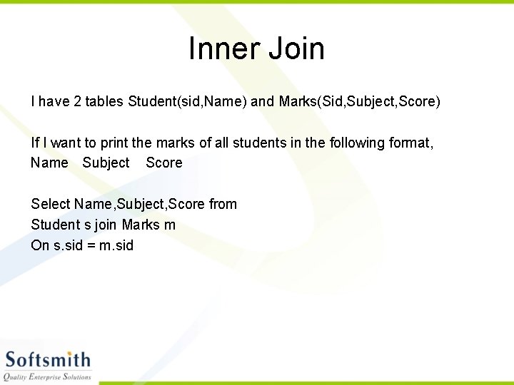 Inner Join I have 2 tables Student(sid, Name) and Marks(Sid, Subject, Score) If I