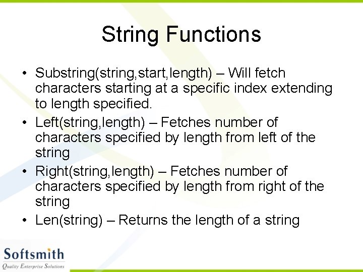 String Functions • Substring(string, start, length) – Will fetch characters starting at a specific