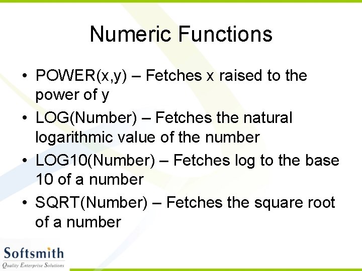 Numeric Functions • POWER(x, y) – Fetches x raised to the power of y