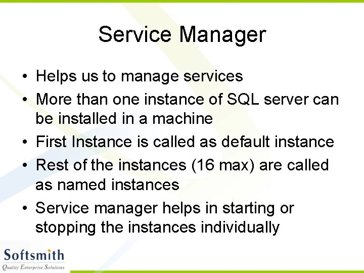 Service Manager • Helps us to manage services • More than one instance of