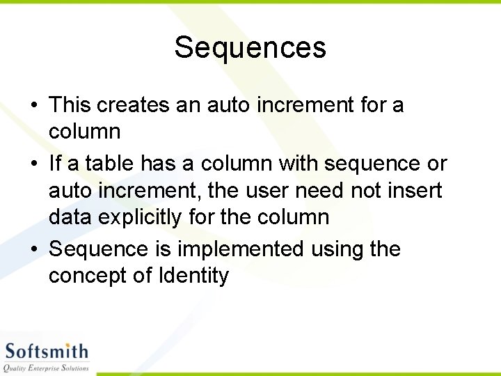 Sequences • This creates an auto increment for a column • If a table