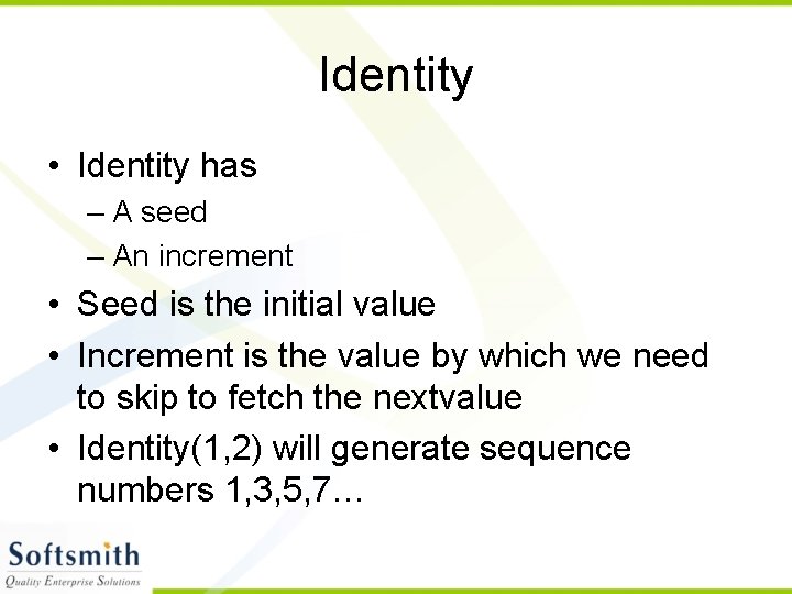 Identity • Identity has – A seed – An increment • Seed is the