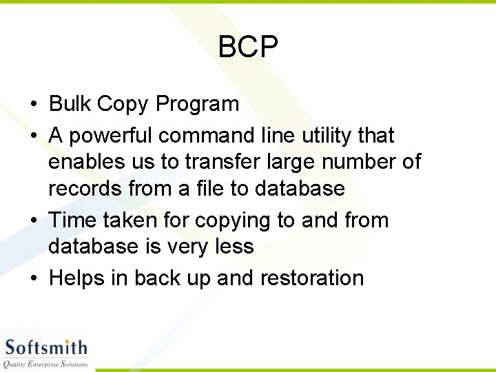 BCP • Bulk Copy Program • A powerful command line utility that enables us