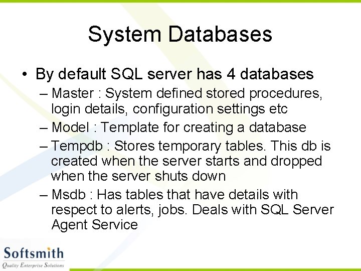 System Databases • By default SQL server has 4 databases – Master : System