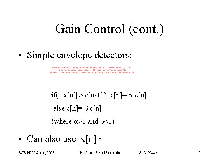 Gain Control (cont. ) • Simple envelope detectors: if( |x[n]| > c[n-1] ) c[n]=