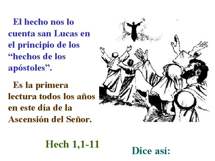 El hecho nos lo cuenta san Lucas en el principio de los “hechos de