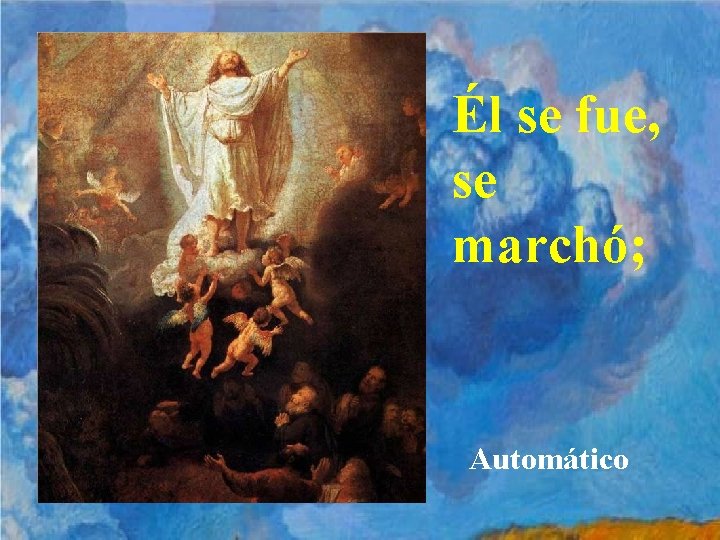 Él se fue, se marchó; Automático 