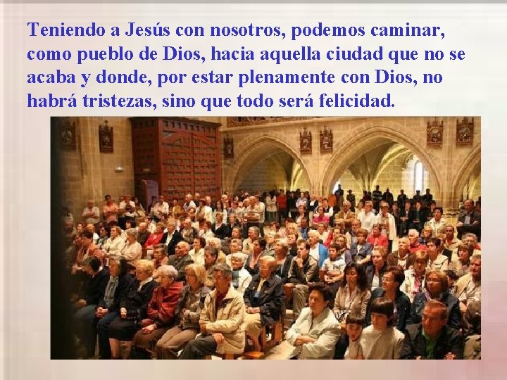 Teniendo a Jesús con nosotros, podemos caminar, como pueblo de Dios, hacia aquella ciudad