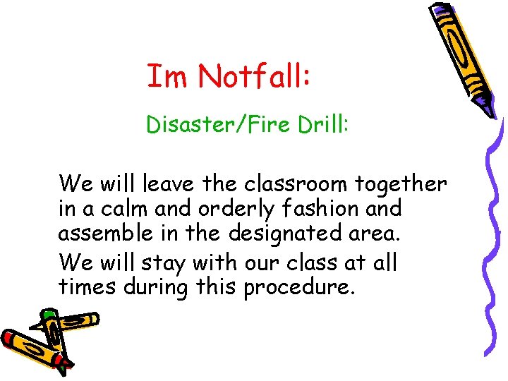 Im Notfall: Disaster/Fire Drill: We will leave the classroom together in a calm and