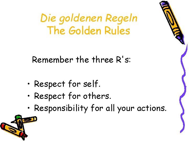 Die goldenen Regeln The Golden Rules Remember the three R's: • Respect for self.